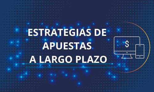 Mejores estrategias de apuestas a largo plazo