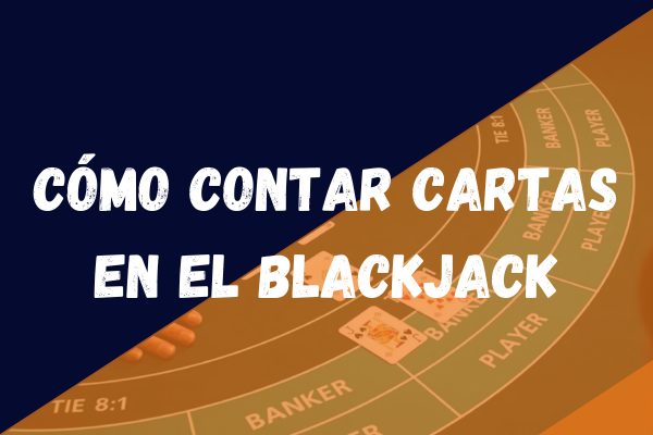 Cómo contar cartas en el Blackjack