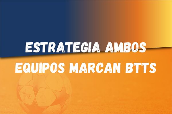 Estrategia ambos equipos marcan BTTS