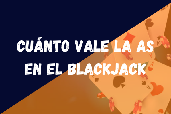 Cuánto vale la As en el blackjack