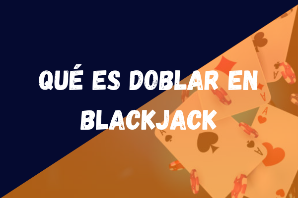 que es doblar en blackjack