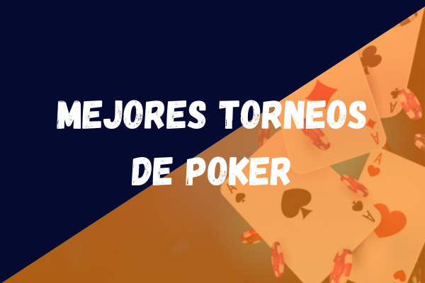 Mejores Torneos de Poker