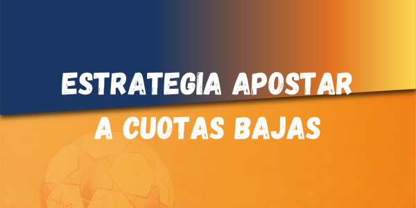 Banner 600x300px Estrategia apostar a cuotas bajas