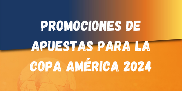 Mejores Promociones de Apuestas para la Copa América 2024